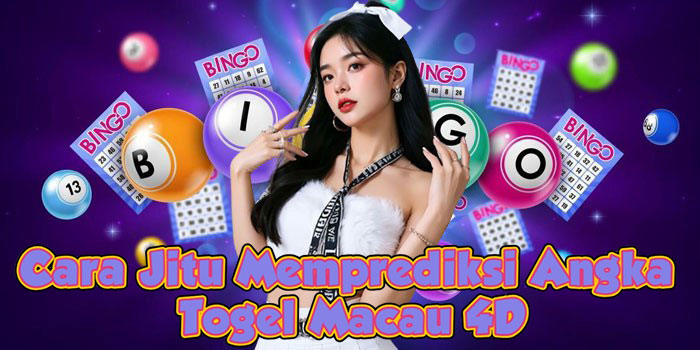 Cara Jitu Memprediksi Angka Togel Macau 4D