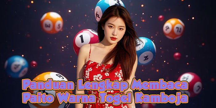 Panduan Lengkap Membaca Paito Warna Togel Kamboja