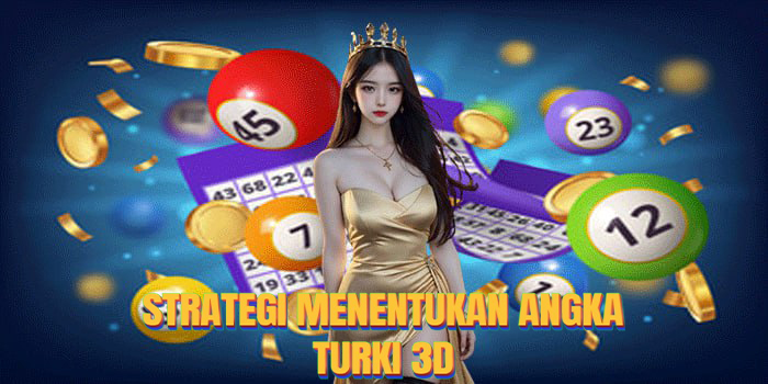Togel Turki 3D : Strategi Menentukan Kekuatan Angka