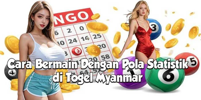 Cara Bermain Dengan Pola Statistik di Togel Myanmar