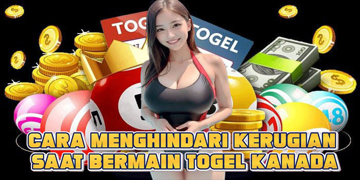 Cara Menghindari Kerugian Saat Bermain Togel Kanada