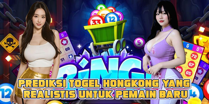 Prediksi Togel Hongkong Yang Realistis Untuk Pemain Baru