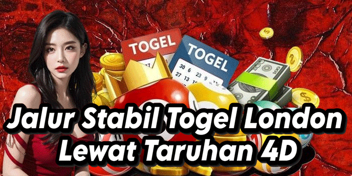 Jalur Bermain Stabil Di Togel London Lewat Taruhan 4D