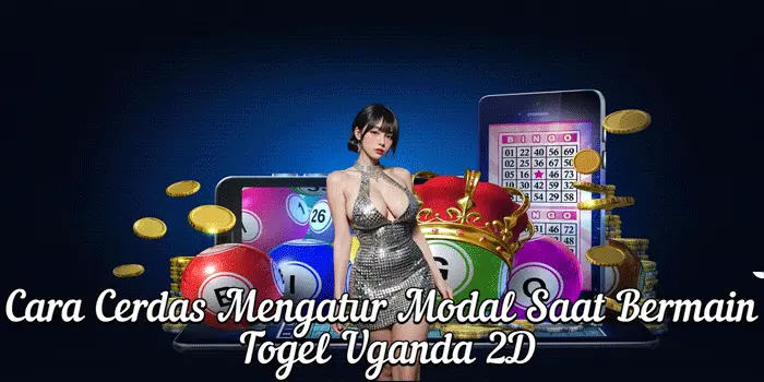 Cara Cerdas Mengatur Modal Saat Bermain Togel Uganda 2D