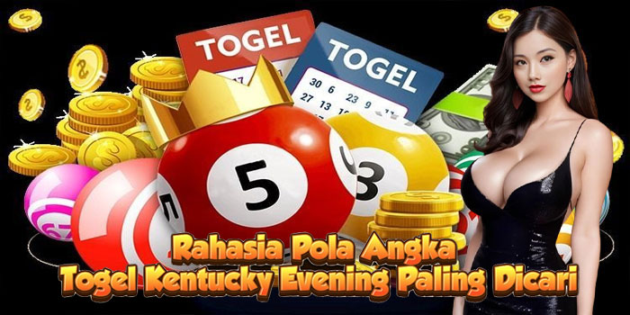 Rahasia Pola Angka Togel Kentucky Evening Paling Dicari