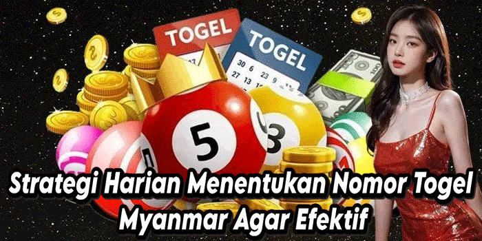 Strategi Harian Menentukan Nomor Togel Myanmar Agar Efektif