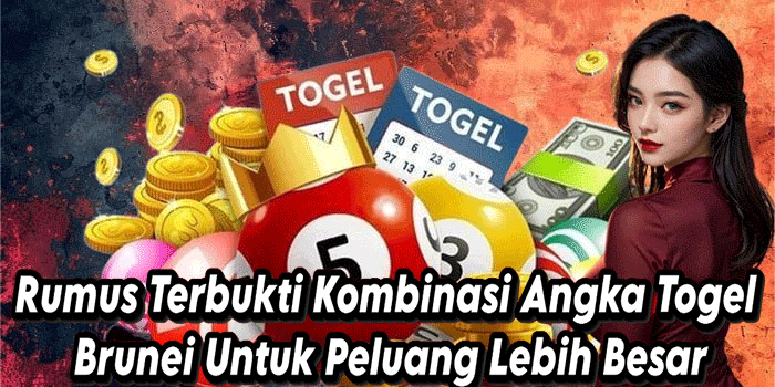 Rumus Terbukti Kombinasi Angka Togel Brunei Untuk Peluang Lebih Besar