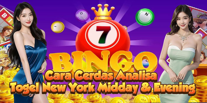Cara Cerdas Analisa Togel New York Midday & Evening