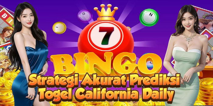 Strategi Akurat Prediksi Togel California Daily