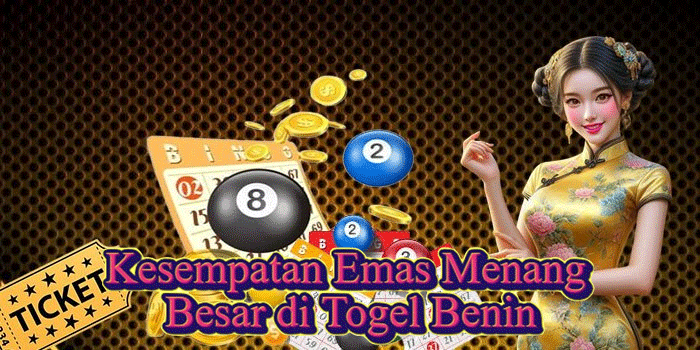 Kesempatan Emas Menang Besar di Togel Benin