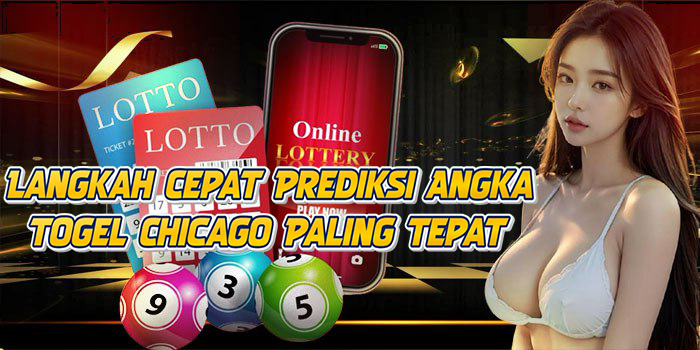 Langkah Cepat Prediksi Angka Togel Chicago Paling Tepat