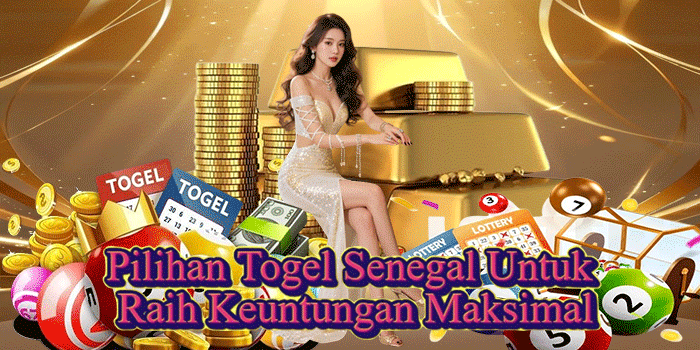 Pilihan Togel Senegal Untuk Raih Keuntungan Maksimal