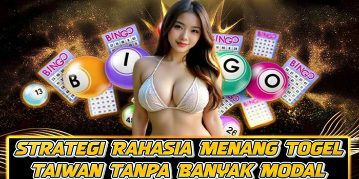 Strategi Rahasia Menang Togel Taiwan Tanpa Banyak Modal